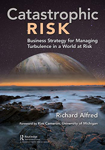 Catastrophic Risk: Business Strategy for Managing Turbulence in a World at Risk - Hardcover