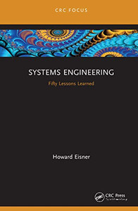 Systems Engineering: Fifty Lessons Learned (CRC Press Focus Shortform Book Program) Systems Engineering: Fifty Lessons Learned (CRC Press Focus Shortform Book Program)