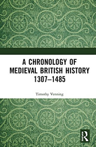 A Chronology of Medieval British History: 13071485 A Chronology of Medieval British History: 13071485