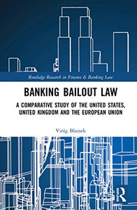 Banking Bailout Law (Routledge Research in Finance and Banking Law) Banking Bailout Law (Routledge Research in Finance and Banking Law)