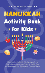 Hanukkah Activity Book for Kids: A Fun, Festive Book with Coloring Pages, Trivia, Mazes, Games, Puzzles, and More for Jewish Boys and Girls Aged 4-8 t