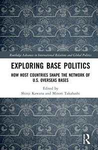 Exploring Base Politics (Routledge Advances in International Relations and Global Politics) Exploring Base Politics (Routledge Advances in International Relations and Global Politics)