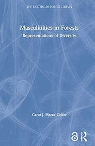 Masculinities in Forests: Representations of Diversity (The Earthscan Forest Library) Masculinities in Forests: Representations of Diversity (The Earthscan Forest Library)
