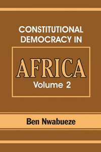 Constitutional Democracy in Africa. Vol. 2. Constitutionalism, Authoritarianism and Statism