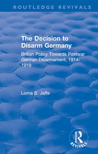 The Decision to Disarm Germany (Routledge Revivals) The Decision to Disarm Germany (Routledge Revivals)