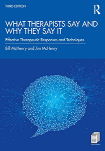 What Therapists Say and Why They Say It What Therapists Say and Why They Say It