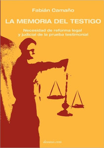 La Memoria del Testigo: Necesidad de Reforma Legal Y Judicial de la Prueba Testimonial