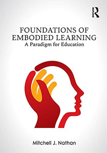 Foundations of Embodied Learning: A Paradigm for Education - Paperback Foundations of Embodied Learning: A Paradigm for Education - Paperback