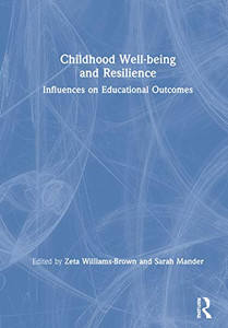 Childhood Well-being and Resilience: Influences on Educational Outcomes Childhood Well-being and Resilience: Influences on Educational Outcomes