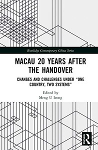 Macau 20 Years after the Handover: Changes and Challenges under One Country, Two Systems (Routledge Contemporary China Series)
