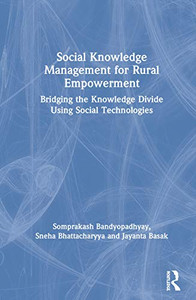 Social Knowledge Management for Rural Empowerment: Bridging the Knowledge Divide Using Social Technologies Social Knowledge Management for Rural Empowerment: Bridging the Knowledge Divide Using Social Technologies