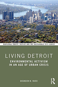 Living Detroit (Routledge Equity, Justice and the Sustainable City series)