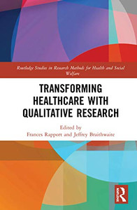Transforming Healthcare with Qualitative Research (Routledge Studies in Research Methods for Health and Social Welfare) Transforming Healthcare with Qualitative Research (Routledge Studies in Research Methods for Health and Social Welfare)