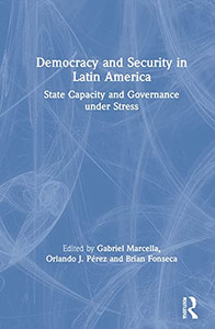 Democracy and Security in Latin America: State Capacity and Governance under Stress Democracy and Security in Latin America: State Capacity and Governance under Stress