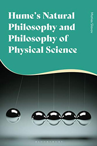 Hume's Natural Philosophy and Philosophy of Physical Science Hume's Natural Philosophy and Philosophy of Physical Science