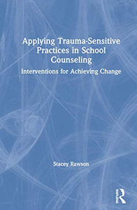 Applying Trauma-Sensitive Practices in School Counseling - Hardcover Applying Trauma-Sensitive Practices in School Counseling - Hardcover