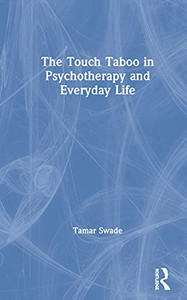 The Touch Taboo in Psychotherapy and Everyday Life - Hardcover The Touch Taboo in Psychotherapy and Everyday Life - Hardcover