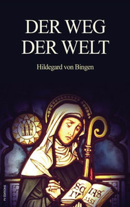 Der Weg der Welt: Visionen der Hildegard von Bingen (groÃŸdruck) Large Print