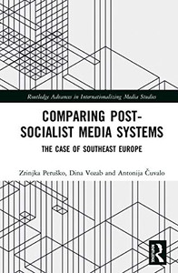 Comparing Post-Socialist Media Systems (Routledge Advances in Internationalizing Media Studies) Comparing Post-Socialist Media Systems (Routledge Advances in Internationalizing Media Studies)