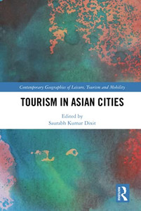 Tourism in Asian Cities (Contemporary Geographies of Leisure, Tourism and Mobility) Tourism in Asian Cities (Contemporary Geographies of Leisure, Tourism and Mobility)