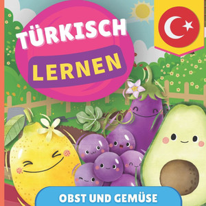Türkisch lernen - Obst und Gemüse: Bilderbuch für zweisprachige Kinder - Deutsch / Türkisch - mit Aussprache
