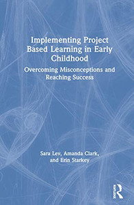 Implementing Project Based Learning in Early Childhood: Overcoming Misconceptions and Reaching Success Implementing Project Based Learning in Early Childhood: Overcoming Misconceptions and Reaching Success