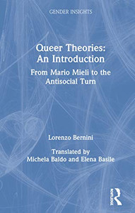 Queer Theories: An Introduction: From Mario Mieli to the Antisocial Turn (Gender Insights) Queer Theories: An Introduction: From Mario Mieli to the Antisocial Turn (Gender Insights)