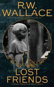 Lost Friends: A Ghost Detective Short Story