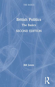 British Politics: The Basics British Politics: The Basics