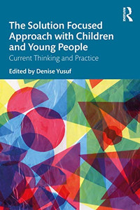 The Solution Focused Approach with Children and Young People The Solution Focused Approach with Children and Young People