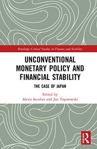 Unconventional Monetary Policy and Financial Stability: The Case of Japan (Routledge Critical Studies in Finance and Stability) Unconventional Monetary Policy and Financial Stability: The Case of Japan (Routledge Critical Studies in Finance and Stability)