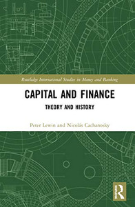 Capital and Finance: Theory and History (Routledge International Studies in Money and Banking) Capital and Finance: Theory and History (Routledge International Studies in Money and Banking)