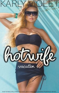 Hotwife Vacation - A M F M Multiple Partner Wife Watching Wife Sharing Romance Novel