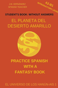El Planeta del Desierto Amarillo (A2-B1 Introductory Level) -- Student's Book: Without Answers (Spanish Graded Readers)