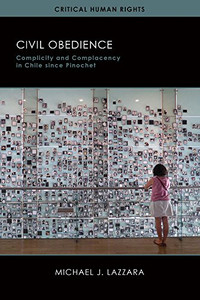Civil Obedience: Complicity and Complacency in Chile since Pinochet (Critical Human Rights)
