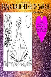 I Am a Daughter of Sarah: An Activity Book for Daughters of Sarah I Am a Daughter of Sarah: An Activity Book for Daughters of Sarah