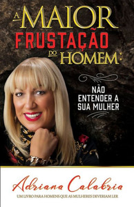 A maior frustação do homem: não compreender a sua mulher