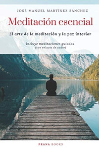 Meditación esencial: El arte de la meditación y la paz interior (Spanish Edition) Meditación esencial: El arte de la meditación y la paz interior (Spanish Edition)