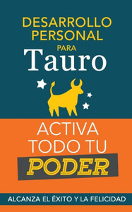 Desarrollo personal para Tauro: Activa todo tu Poder. Alcanza el Ã©xito y la felicidad