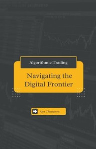 Algorithmic Trading: Navigating the Digital Frontier