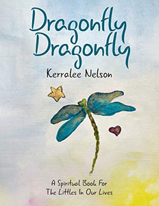 Dragonfly Dragonfly: A Spiritual Book for the Littles in Our Lives - Paperback Dragonfly Dragonfly: A Spiritual Book for the Littles in Our Lives - Paperback