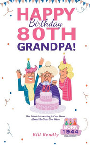 Happy 80th Birthday Grandpa!: The Most Interesting & Fun Facts About the Year You Were Born (1944 USA Edition)