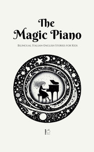 The Magic Piano: Bilingual Italian-English Stories for Kids
