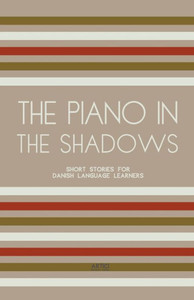 The Piano In The Shadows: Short Stories for Danish Language Learners