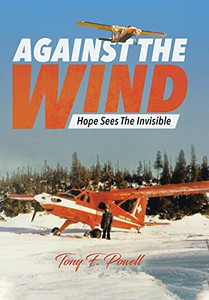 Against the Wind: Hope Sees The Invisible - Hardcover Against the Wind: Hope Sees The Invisible - Hardcover