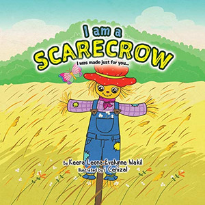 I Am a Scarecrow: I Was Made Just For You... - Paperback I Am a Scarecrow: I Was Made Just For You... - Paperback