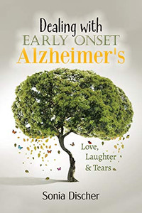 Dealing with Early Onset Alzheimer's: Love, Laughter & Tears - Paperback Dealing with Early Onset Alzheimer's: Love, Laughter & Tears - Paperback