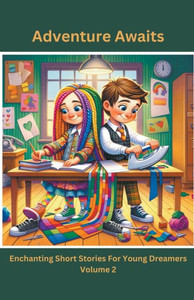 Adventure Awaits: Enchanting Short Stories For Young Dreamers (Volume 2)
