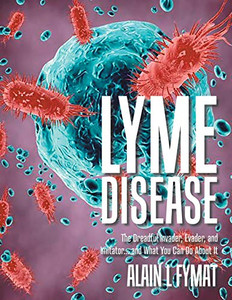 Lyme Disease: The Dreadful Invader, Evader, and Imitator... and What You Can Do About It - Paperback