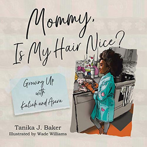 Mommy, Is My Hair Nice?: Growing Up with Kaliah and Asara Mommy, Is My Hair Nice?: Growing Up with Kaliah and Asara